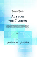 Art for the Garden, Vol. 2: Collected and Assembled by Karl Freund; Sold by Order of Karl Freund Arts, Inc. And Other Owners; Together With Three Georgian Doorways, Sold by Order of Richard W. Lehne, Inc (Classic Reprint)