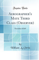 Aerographer''s Mate Third Class (Observer): Navedtra 10369 (Classic Reprint)