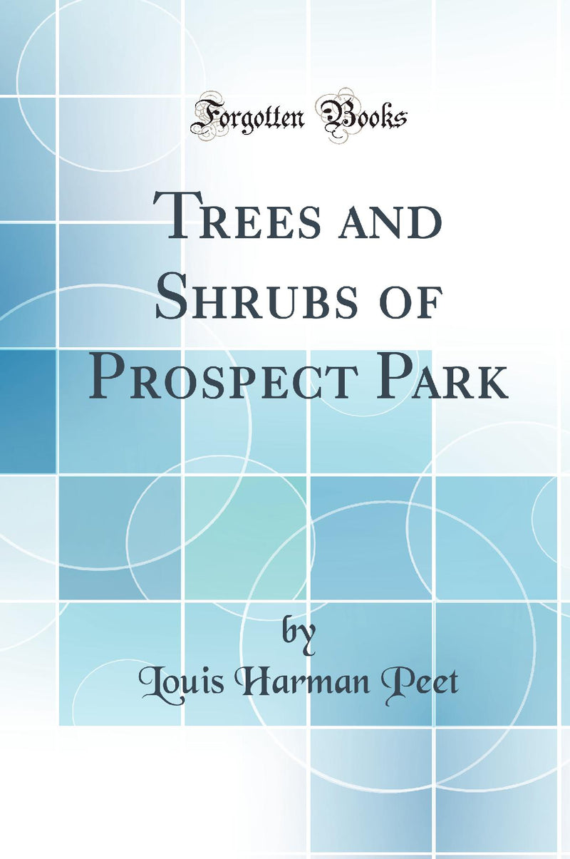 Trees and Shrubs of Prospect Park (Classic Reprint)