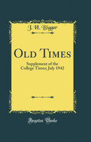 Old Times: Supplement of the College Times; July 1942 (Classic Reprint)