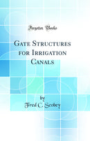 Gate Structures for Irrigation Canals (Classic Reprint)