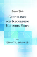 Guidelines for Recording Historic Ships (Classic Reprint)