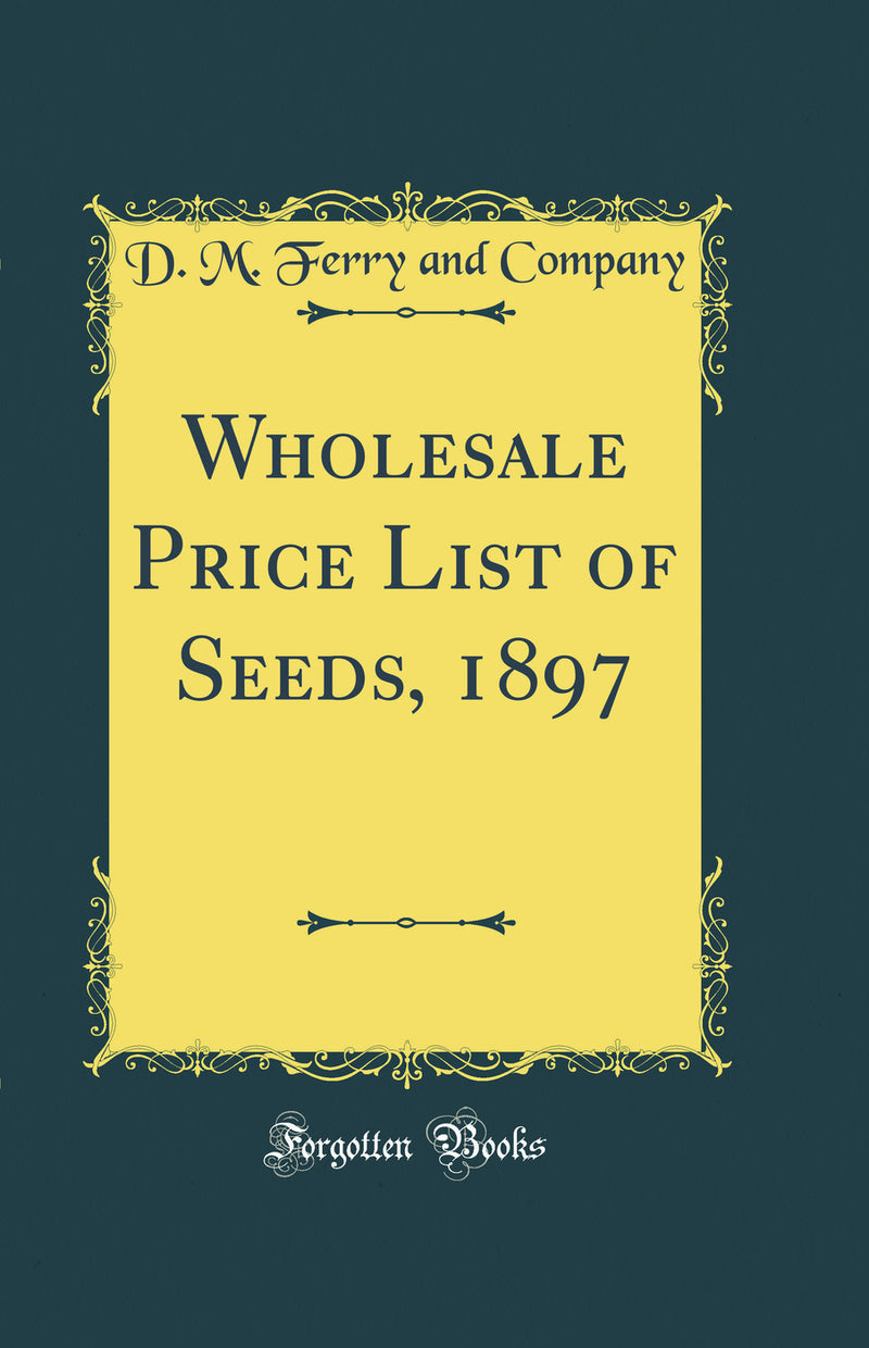 Wholesale Price List of Seeds, 1897 (Classic Reprint)
