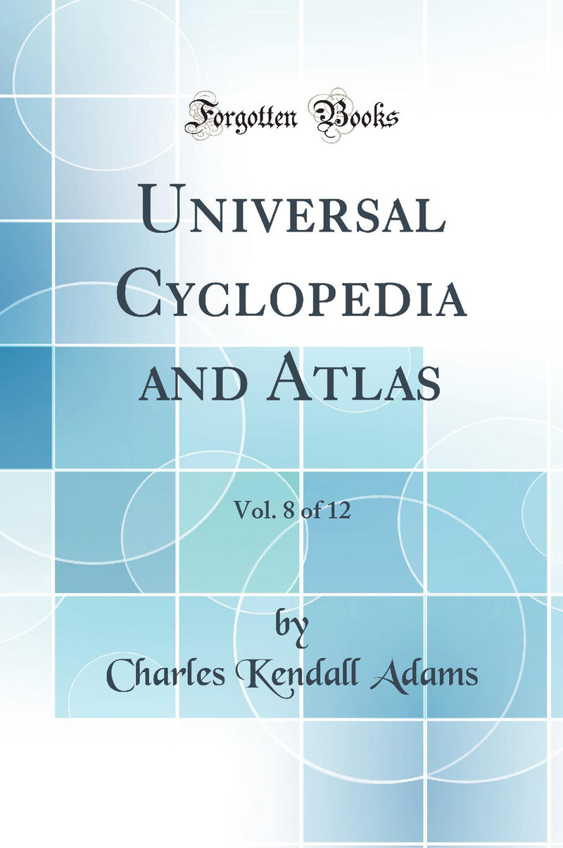 Universal Cyclopedia and Atlas, Vol. 8 of 12 (Classic Reprint)