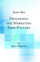 Processing and Marketing Farm Poultry (Classic Reprint)