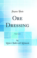 Ore Dressing, Vol. 2 of 2 (Classic Reprint)