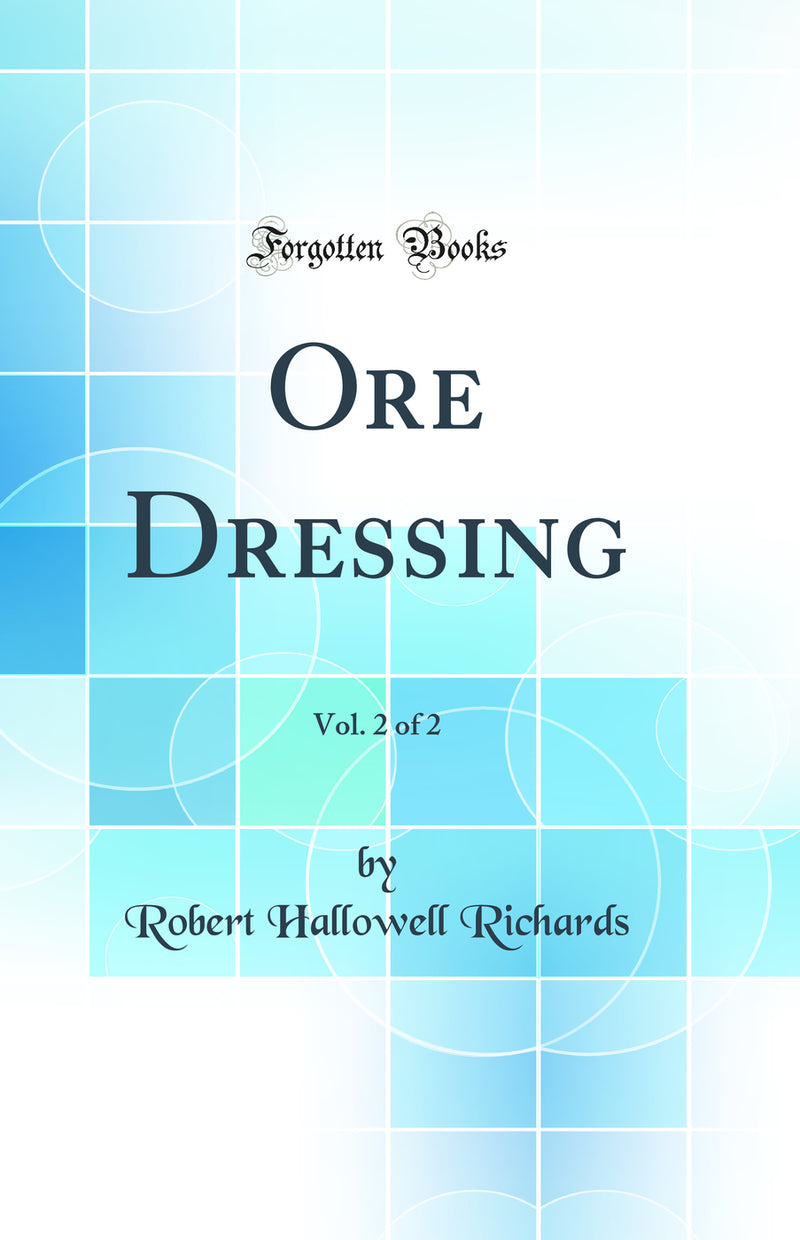 Ore Dressing, Vol. 2 of 2 (Classic Reprint)