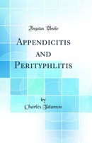 Appendicitis and Perityphlitis (Classic Reprint)