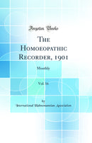 The Homoeopathic Recorder, 1901, Vol. 16: Monthly (Classic Reprint)