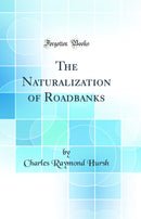 The Naturalization of Roadbanks (Classic Reprint)