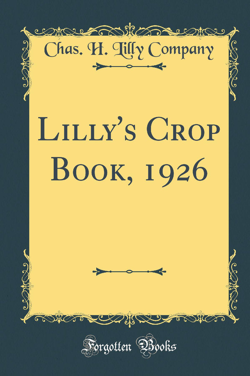 Lilly''s Crop Book, 1926 (Classic Reprint)