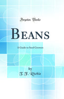 Beans: A Guide to Seed Growers (Classic Reprint)