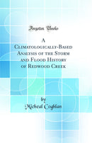 A Climatologically-Based Analysis of the Storm and Flood History of Redwood Creek (Classic Reprint)