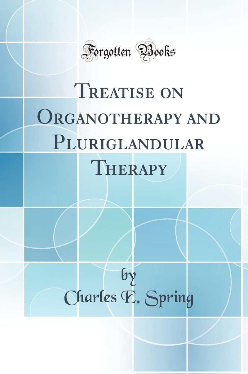 Treatise on Organotherapy and Pluriglandular Therapy (Classic Reprint)