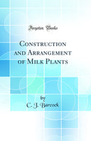Construction and Arrangement of Milk Plants (Classic Reprint)