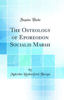 The Osteology of Eporeodon Socialis Marsh (Classic Reprint)