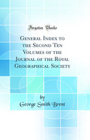 General Index to the Second Ten Volumes of the Journal of the Royal Geographical Society (Classic Reprint)