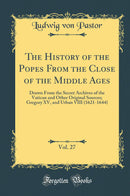 The History of the Popes From the Close of the Middle Ages, Vol. 27: Drawn From the Secret Archives of the Vatican and Other Original Sources; Gregory XV, and Urban VIII (1621-1644) (Classic Reprint)
