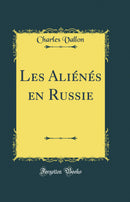 Les Aliénés en Russie (Classic Reprint)