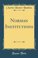 Norman Institutions (Classic Reprint)