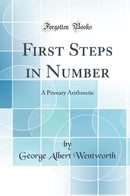 First Steps in Number: A Primary Arithmetic (Classic Reprint)