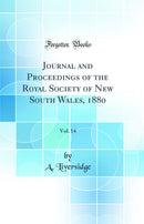 Journal and Proceedings of the Royal Society of New South Wales, 1880, Vol. 14 (Classic Reprint)