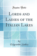 Lords and Ladies of the Italian Lakes (Classic Reprint)