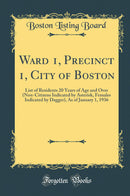 Ward 1, Precinct 1, City of Boston: List of Residents 20 Years of Age and Over (Non-Citizens Indicated by Asterisk, Females Indicated by Dagger), As of January 1, 1936 (Classic Reprint)