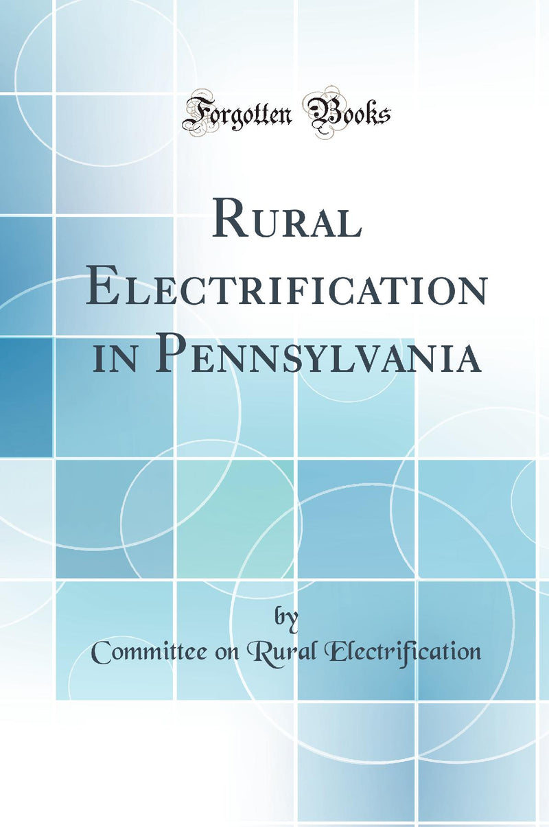 Rural Electrification in Pennsylvania (Classic Reprint)