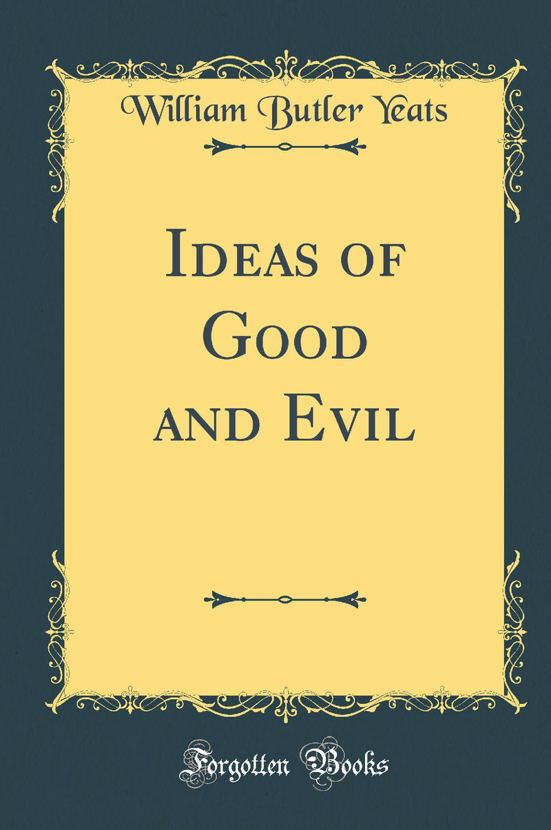 Ideas of Good and Evil (Classic Reprint)