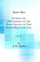 Journal and Proceedings of the Royal Society of New South Wales for 1907, Vol. 41 (Classic Reprint)