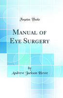 Manual of Eye Surgery (Classic Reprint)