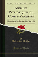 Annales Patriotiques du Comte-Venaissin: Novembre 1790-Janvier 1791; No. 1-38 (Classic Reprint)