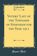 Voters'' List of the Township of Sydenham for the Year 1911 (Classic Reprint)