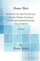 A Study on the Cytology of the Nerve Lesions in Neurolymphomatosis Gallinarum: A Thesis (Classic Reprint)