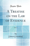 A Treatise on the Law of Evidence, Vol. 3 (Classic Reprint)