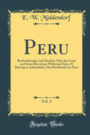 Peru, Vol. 3: Beobachtungen und Studien Über das Land und Seine Bewohner Während Eines 25 Jähringen Aufenthalts; Das Hochland von Peru (Classic Reprint)