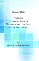 Natural Reproduction of Western Yellow Pine in the Southwest (Classic Reprint)