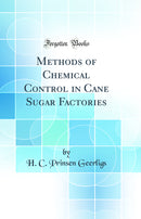 Methods of Chemical Control in Cane Sugar Factories (Classic Reprint)