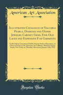 Illustrated Catalogue of Valuable Pearls, Diamond and Other Jewelry, Cabinet Gems, Fine Old Laces and Expensive Fur Garments: To Be Sold at Unrestricted Public Sale by Order of Executors, to Close an Estate at the American Art Galleries, Madison Square So
