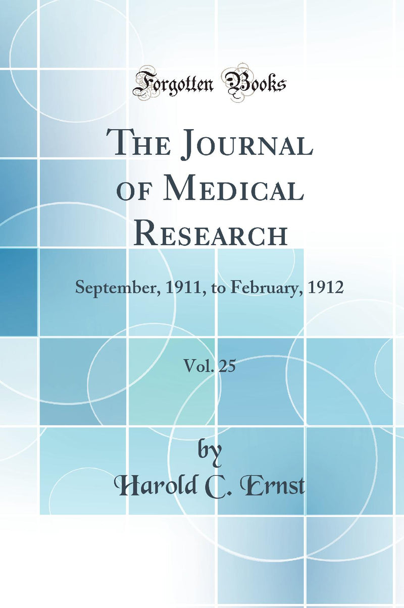 The Journal of Medical Research, Vol. 25: September, 1911, to February, 1912 (Classic Reprint)