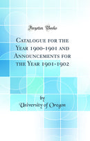 Catalogue for the Year 1900-1901 and Announcements for the Year 1901-1902 (Classic Reprint)