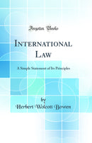 International Law: A Simple Statement of Its Principles (Classic Reprint)