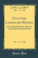 Cultural Landscape Report: Fruita Rural Historic District, Capital Reef National Park (Classic Reprint)