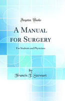 A Manual for Surgery: For Students and Physicians (Classic Reprint)