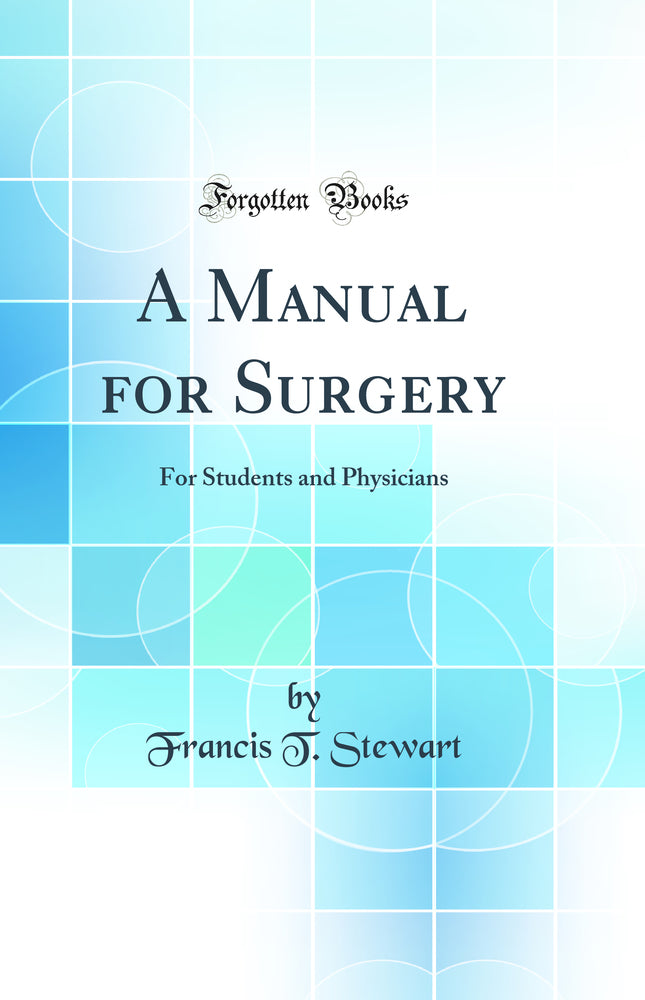 A Manual for Surgery: For Students and Physicians (Classic Reprint)