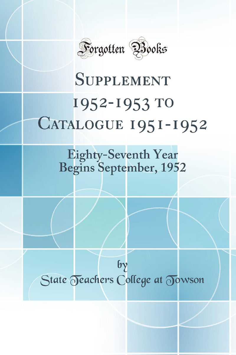 Supplement 1952-1953 to Catalogue 1951-1952: Eighty-Seventh Year Begins September, 1952 (Classic Reprint)