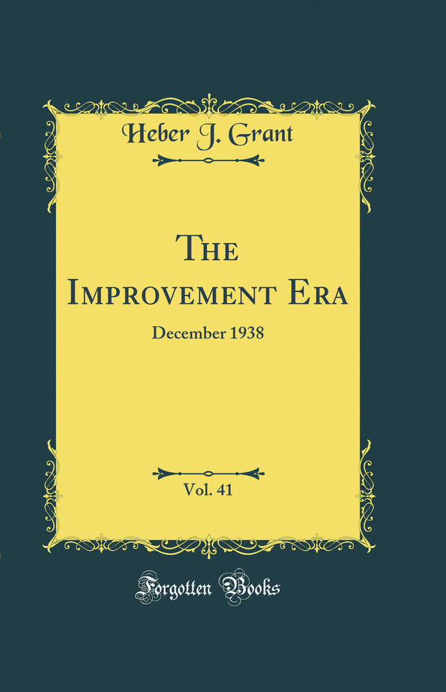 The Improvement Era, Vol. 41: December 1938 (Classic Reprint)