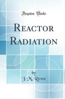 Reactor Radiation (Classic Reprint)