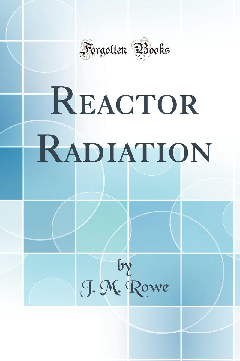 Reactor Radiation (Classic Reprint)